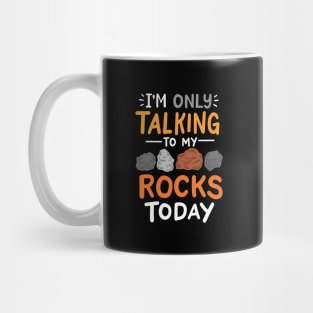 I'm Only Talking To My Rocks Today Mug